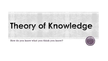 How do you know what you think you know?.  Make connections between a critical approach to the construction of knowledge, the academic disciplines and.