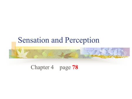 Sensation and Perception Chapter 4 page 78. The 5 senses ( sensory organs) Sight (eyes) Hearing (ears) Smell (nose) Touch (skin) Taste (tongue)