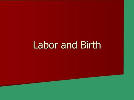 Labor and Birth. First Stage of Labor Early sign of labor: Early sign of labor: –Lose the mucus plug – water may break Contractions are the tightening.