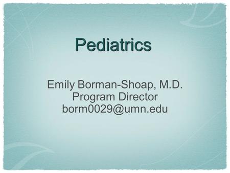 Pediatrics Emily Borman-Shoap, M.D. Program Director