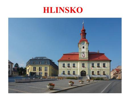 HLINSKO. YOU AND HLINSKO It could be the place: where you were born where you live – How long have you lived here? where you moved to where you or your.