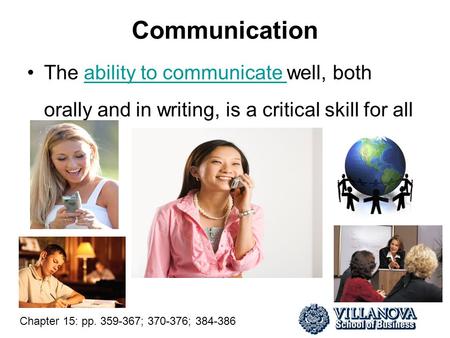 Communication The ability to communicate well, both orally and in writing, is a critical skill for allability to communicate Chapter 15: pp. 359-367; 370-376;