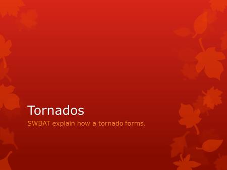 SWBAT explain how a tornado forms.