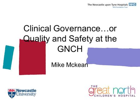 Clinical Governance…or Quality and Safety at the GNCH Mike Mckean.