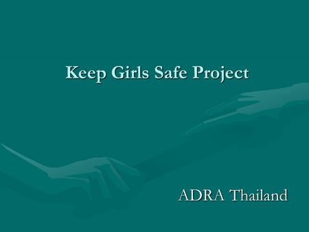 Keep Girls Safe Project ADRA Thailand. 2 All Smiles….. All the Time Unfortunately, Thailand’s slogan does not represent the 800,000 girls and young women.