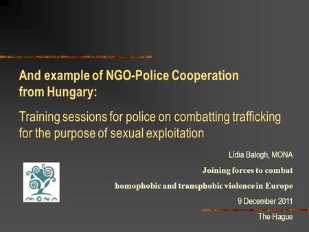 And example of NGO-Police Cooperation from Hungary: Training sessions for police on combatting trafficking for the purpose of sexual exploitation Lídia.