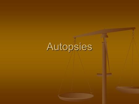 Autopsies. Autopsies A.Definition and purpose: an examination of a body after death to determine the cause of death or the character and extent of changes.
