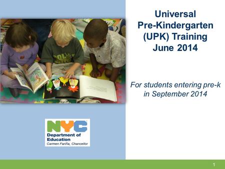 Universal Pre-Kindergarten (UPK) Training June 2014 For students entering pre-k in September 2014 1.