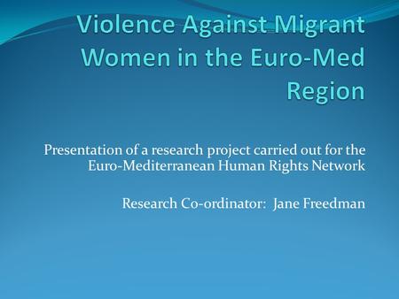 Presentation of a research project carried out for the Euro-Mediterranean Human Rights Network Research Co-ordinator: Jane Freedman.