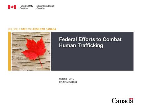 Federal Efforts to Combat Human Trafficking March 5, 2012 RDIMS # 564894.
