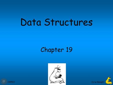CMPE13 Cyrus Bazeghi Chapter 19 Data Structures. CMPE13 19-2 Data Structures A data structure is a particular organization of data in memory. –We want.