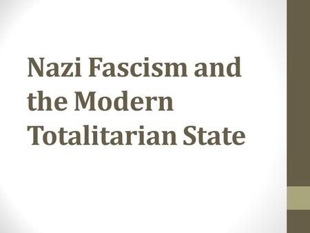 Nazi Fascism and the Modern Totalitarian State. Questions How does a totalitarian regime control a society? Why does a totalitarian regime reject the.