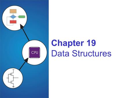 Chapter 19 Data Structures. 19-2 Data Structures A data structure is a particular organization of data in memory. We want to group related items together.
