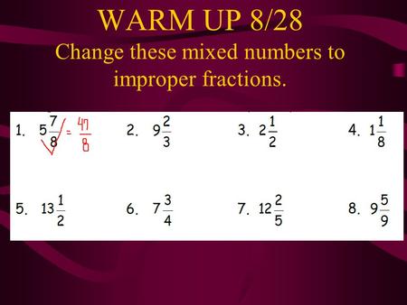 WARM UP 8/28 Change these mixed numbers to improper fractions.