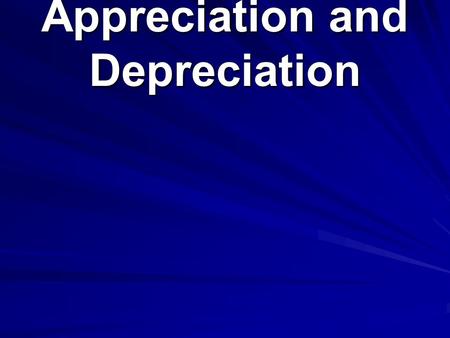 Appreciation and Depreciation. Appreciation refers to an amount increasing.