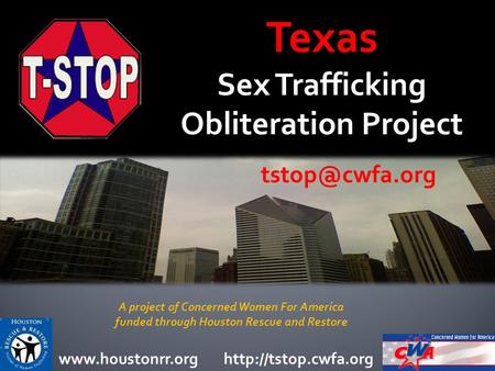 Texas Sex Trafficking Obliteration Project  A project of Concerned Women For America funded through.