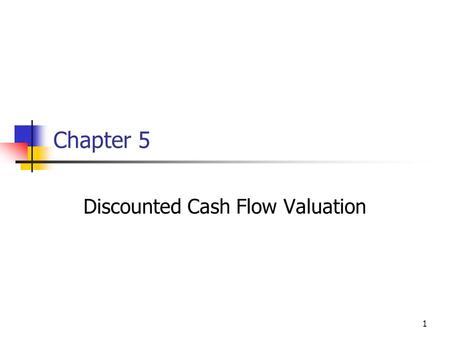 1 Chapter 5 Discounted Cash Flow Valuation. 2 Overview Important Definitions Finding Future Value of an Ordinary Annuity Finding Future Value of Uneven.