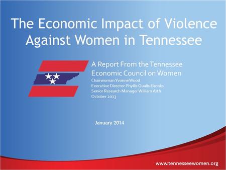 Www.tennesseewomen.org The Economic Impact of Violence Against Women in Tennessee A Report From the Tennessee Economic Council on Women Chairwoman Yvonne.