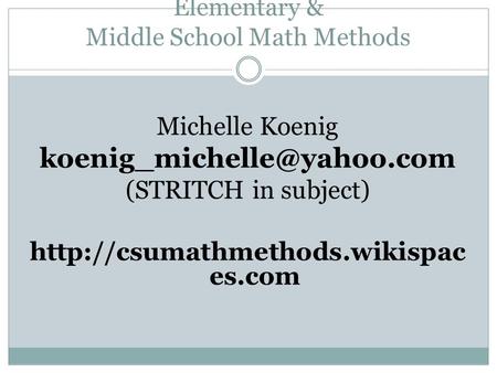Elementary & Middle School Math Methods Michelle Koenig (STRITCH in subject)  es.com.