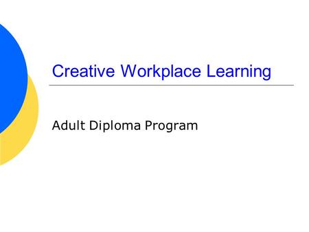 Creative Workplace Learning Adult Diploma Program.