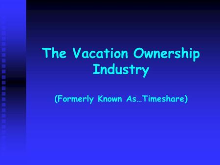 The Vacation Ownership Industry (Formerly Known As…Timeshare)