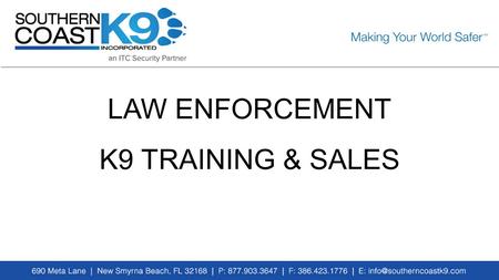 LAW ENFORCEMENT K9 TRAINING & SALES. Our Value System We believe that our dedication to the fundamental tenets of honesty, integrity and fair business.
