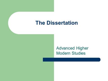 The Dissertation Advanced Higher Modern Studies. Marks Allocation The dissertation is worth 45 Marks (the exam is worth 90) How the 45 marks are allocated: