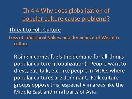 Ch 4.4 Why does globalization of popular culture cause problems? Threat to Folk Culture Loss of Traditional Values and dominance of Western culture Rising.