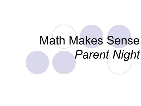 Math Makes Sense Parent Night. Overview What do you like/don’t like/unsure of? What is numeracy and what skills are necessary? What does the research.