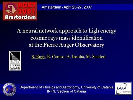 A neural network approach to high energy cosmic rays mass identification at the Pierre Auger Observatory S. Riggi, R. Caruso, A. Insolia, M. Scuderi Department.