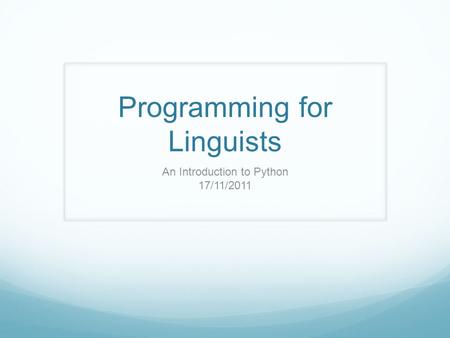 Programming for Linguists An Introduction to Python 17/11/2011.