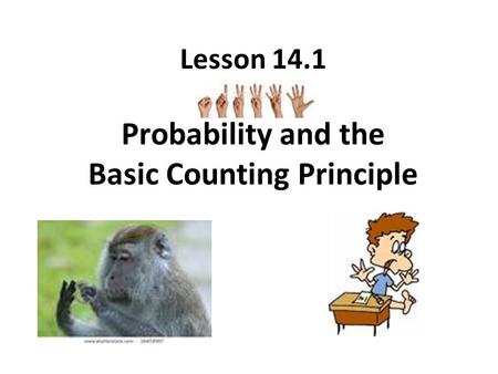 Lesson 14.1 Probability and the Basic Counting Principle.