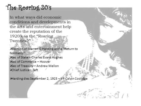 The Roaring 20’s In what ways did economic conditions and developments in the arts and entertainment help create the reputation of the 1920’s as the “Roaring.