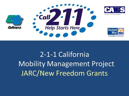 2-1-1 California Mobility Management Project JARC/New Freedom Grants California Alliance of Information and Referral Service.