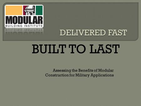 BUILT TO LAST Assessing the Benefits of Modular Construction for Military Applications.