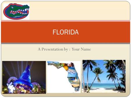 A Presentation by : Your Name FLORIDA. Did you know… Florida’s State Flower is the orange blossom. The State Bird is the Mockingbird “The Sunshine State”