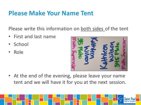Please Make Your Name Tent Please write this information on both sides of the tent First and last name School Role At the end of the evening, please leave.