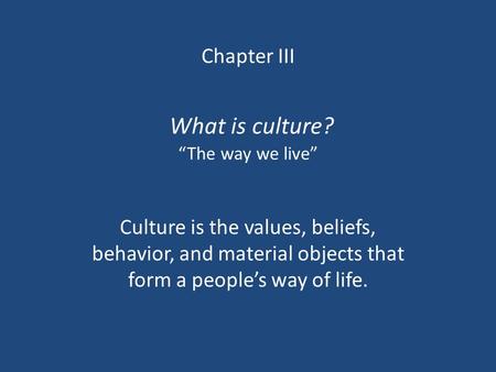 Chapter III What is culture? “The way we live”