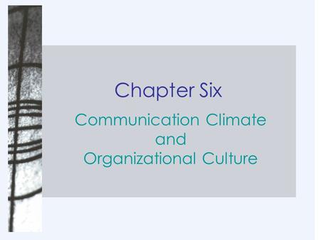 Chapter Six Communication Climate and Organizational Culture.