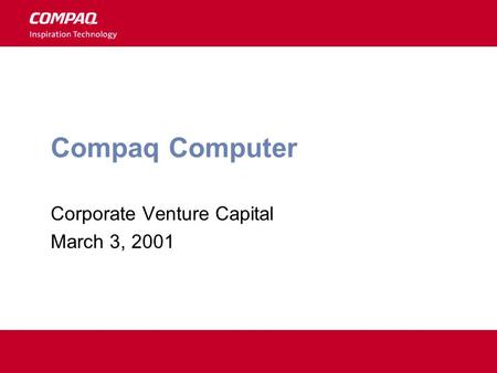 Compaq Computer Corporate Venture Capital March 3, 2001.