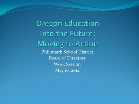 Philomath School District Board of Directors Work Session May 10, 2012.