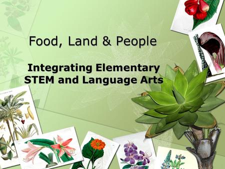 Food, Land & People Integrating Elementary STEM and Language Arts.