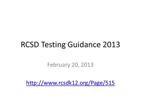 RCSD Testing Guidance 2013 February 20, 2013