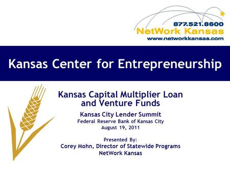 Kansas Center for Entrepreneurship Kansas Capital Multiplier Loan and Venture Funds Kansas City Lender Summit Federal Reserve Bank of Kansas City August.
