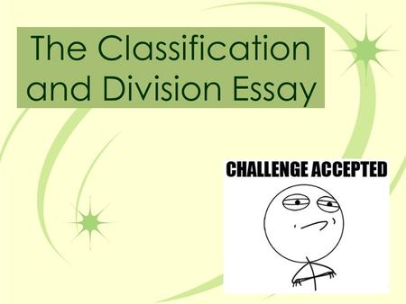 The Classification and Division Essay. First, setting up our next PDSA Watch the clip. Imagine you will be writing a paper identifying three different.