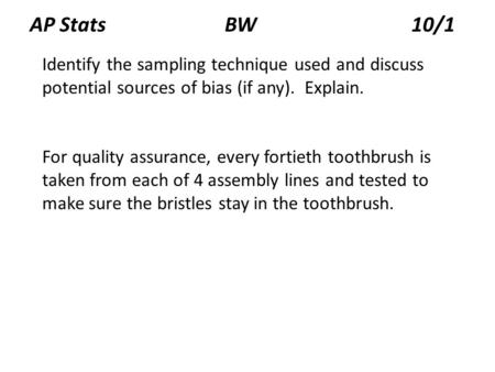AP Stats BW 10/1 Identify the sampling technique used and discuss potential sources of bias (if any).