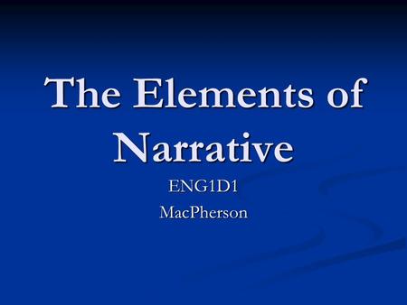 The Elements of Narrative ENG1D1MacPherson. What is “Narration”? Narration is storytelling (literary, verbal) Narration is storytelling (literary, verbal)