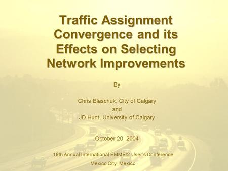 Traffic Assignment Convergence and its Effects on Selecting Network Improvements By Chris Blaschuk, City of Calgary and JD Hunt, University of Calgary.