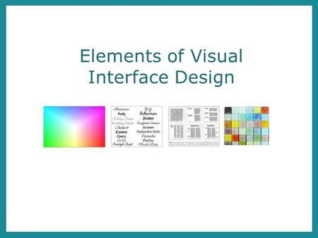 Elements of Visual Interface Design. Overview Layout Grid Systems Visual Flow Typography Typefaces Typographic Guidelines Colour Basics Materials & shape.