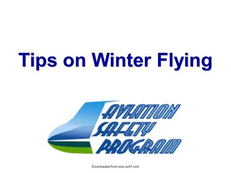 Downloaded from www.avhf.com Tips on Winter Flying.